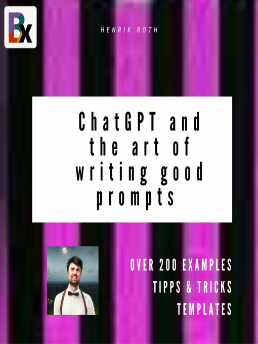 Title details for ChatGPT and the art of writing good prompts for AI-generated content by Henrik Roth - Available
